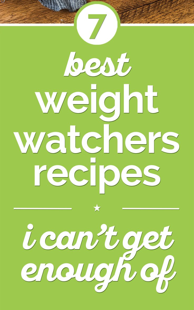 7 Best Weight Watchers Recipes I Can’t Get Enough Of