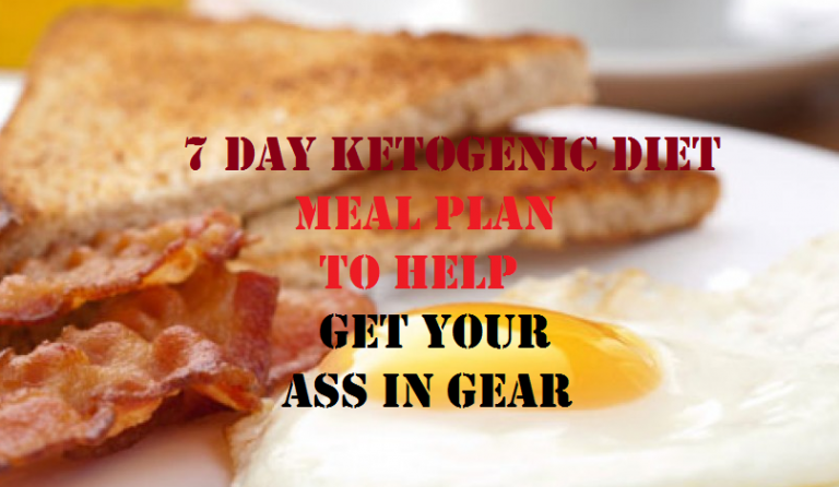 7-Day Ketogenic Diet Meal Plan To Help Get Your Ass In Gear