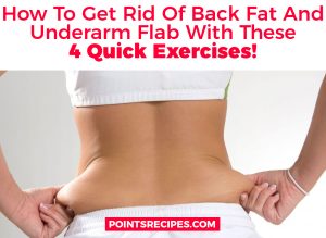 How To Get Rid Of Back Fat And Underarm Flab With These 4 Quick Exercises!